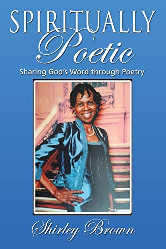 Spiritually Poetic: Sharing God's Word Through Poetry (Paperback)