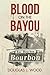 Blood on the Bayou by Douglas J. Wood