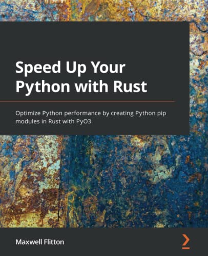 Speed Up Your Python with Rust: Optimize Python performance by creating Python pip modules in Rust with PyO3 (Paperback)