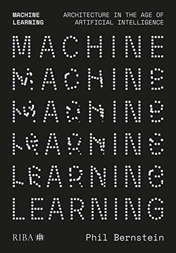 Machine Learning: Architecture in the age of Artificial Intelligence (Paperback)
