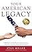 Your American Legacy: Powerful Strategies that Instill Lasting Values for Generations