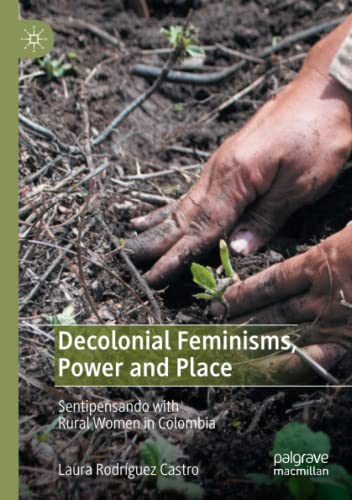 Decolonial Feminisms, Power and Place: Sentipensando with Rural Women in Colombia (Paperback)