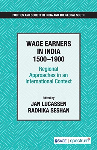 Wage Earners in India 1500–1900: Regional Approaches in an International Context (Politics and Society in India and the Global South)