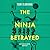 The Ninja Betrayed (The Lily Wong Series)