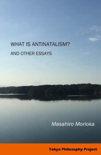 What Is Antinatalism? And Other Essays: Philosophy of Life in Contemporary Society (Paperback)
