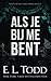 Als je bij me bent (Voor eeuwig) by E L Todd