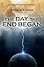 The Day the End Began (Days of the Apocalypse, #1)