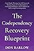 The Codependency Recovery Blueprint: From People-Pleasing, Low Self-Esteem & Intimacy Issues of a Codependent to Emotional Intelligence, Self-Confidence & Self-Caring of an Independent