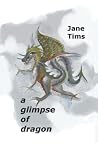 a glimpse of dragon by Jane Spavold Tims