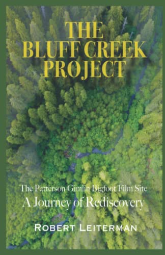 THE BLUFF CREEK PROJECT: The Patterson-Gimlin Bigfoot Film Site A Journey of Rediscovery (Paperback)
