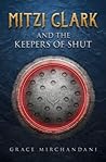Mitzi Clark and the Keepers of SHUT by Grace K Mirchandani