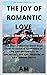 The Joy of Romantic Love: T...