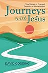 Journeys with Jesus: True Stories of Changed Destinies in John’s Gospel