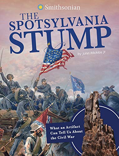 The Spotsylvania Stump: What an Artifact Can Tell Us About the Civil War (Artifacts from the American Past)