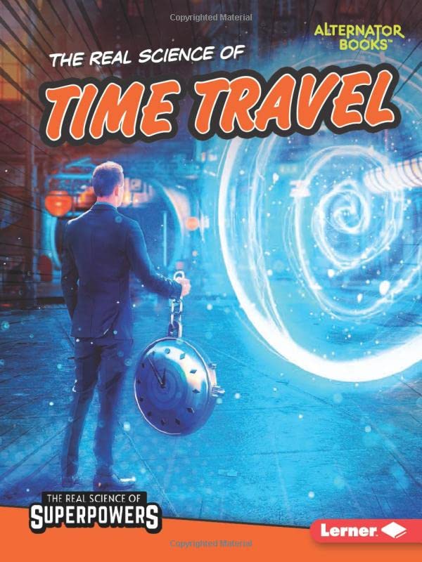 The Real Science of Time Travel (The Real Science of Superpowers)