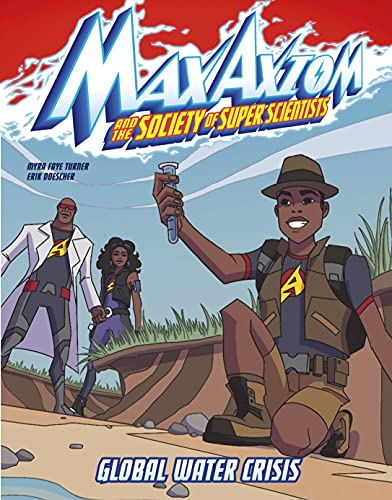 Global Water Crisis (Max Axiom and the Society of Super Scientists)