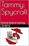 Tammy: Spycraft: Femme fatale in training (Tammyverse Book 10)
