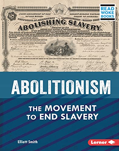 Abolitionism: The Movement to End Slavery (American Slavery and the Fight for Freedom (Read Woke ™ Books))