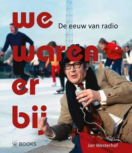 We waren  erbij, de eeuw van radio (Hardcover)