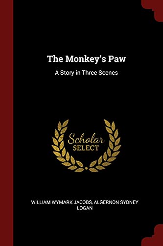 The Monkey's Paw: A Story in Three Scenes