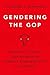 Gendering the GOP: Intraparty Politics and Republican Women's Representation in Congress