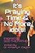 It's Praying Time & NO MORE IDOLS! (It's Praying Time by Dr Kimberly K Clayton)