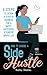 How to Choose a Side Hustle: 6 Steps to Design a Startup Business for a Happy, Successful and Purpose Driven Life (Guided Journaling)