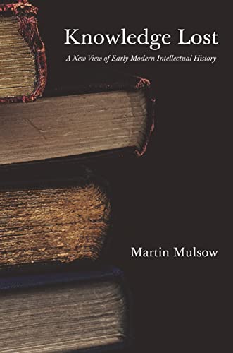 Knowledge Lost: A New View of Early Modern Intellectual History (Hardcover)