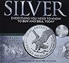 Silver: Everything You Need to Buy or Sell Silver Silver: Everything You Need to Buy or Sell Silver