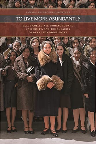 To Live More Abundantly: Black Collegiate Women, Howard University, and the Audacity of Dean Lucy Diggs Slowe (Paperback)