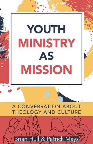 Youth Ministry as Mission: A Conversation About Theology and Culture (Paperback)