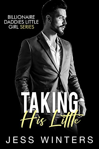 Taking His Little (Billionaires Daddies Little Girl #11)