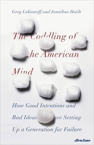 The Coddling of the American Mind: How Good Intentions and Bad Ideas Are Setting Up a Generation for Failure
