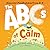 The ABCs of Calm: Discover Mindfulness from A-Z and Breathe Away Anxiety for Babies and Toddlers