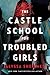 The Castle School (for Troubled Girls)