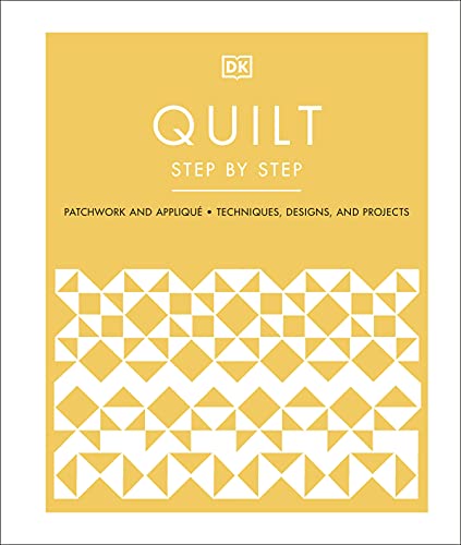 Quilt Step by Step: Patchwork and Appliqué, Techniques, Designs, and Projects (Hardcover)