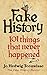 Fake History: 101 Things th...