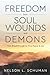 Freedom from Soul Wounds and Demons by Nelson L. Schuman