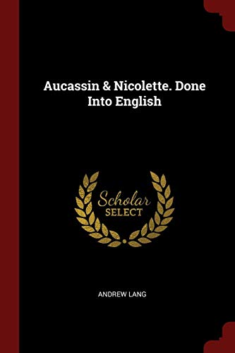 Aucassin & Nicolette. Done Into English