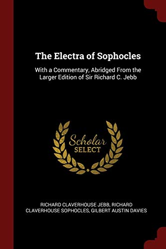 The Electra of Sophocles: With a Commentary, Abridged From the Larger Edition of Sir Richard C. Jebb