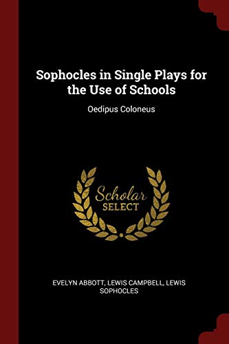 Sophocles in Single Plays for the Use of Schools: Oedipus Coloneus