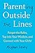 Parenting Outside the Lines: Forget the Rules, Tap into Your Wisdom, and Connect with Your Child