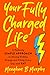 Your Fully Charged Life: A Radically Simple Approach to Having Endless Energy and Filling Every Day with Yay