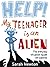 Help! My Teenager is an Alien by Sarah Newton