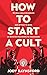 How To Start A Cult