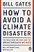 How to Avoid a Climate Disaster: The Solutions We Have and the Breakthroughs We Need