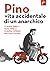 Pino vita accidentale di un anarchico