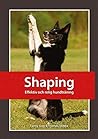Shaping: effektiv och rolig hundträning