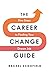 The Career Change Guide: Five Steps to Finding Your Dream Job