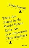 There Are Places in the World Where Rules Are Less Important ... by Carlo Rovelli